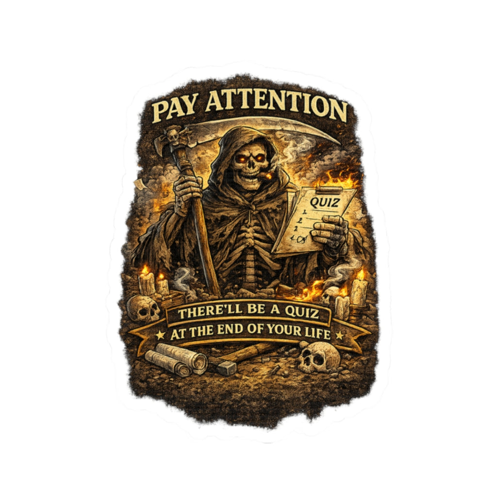 Pay Attention Grim Reaper Sticker — "There'll Be a Quiz at the End of Your Life"