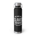 22oz Insulated Bottle — "We Are All Slaves to the System" Red Stainless Vacuum