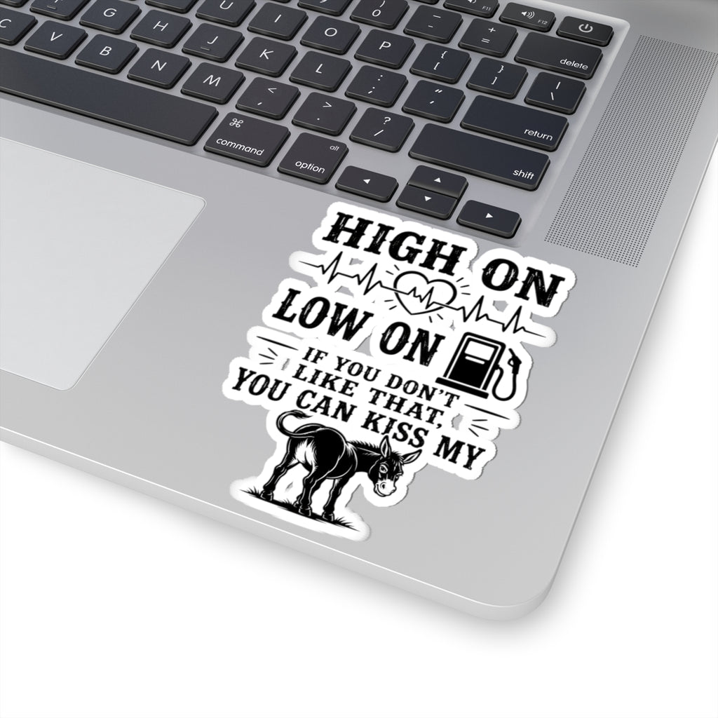 Kiss-Cut Sticker — "High On, Low On" Funny Donkey Gasoline Quote