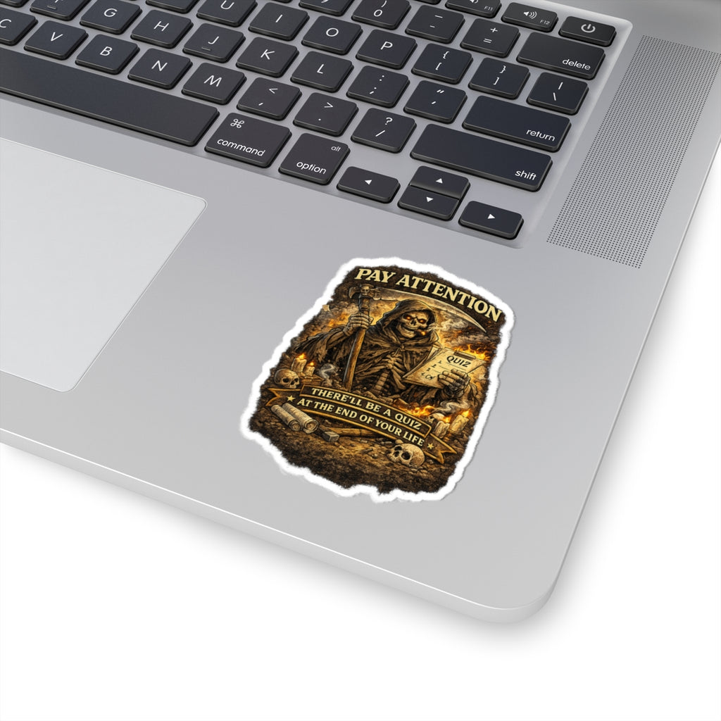 Pay Attention Grim Reaper Sticker — "There'll Be a Quiz at the End of Your Life"