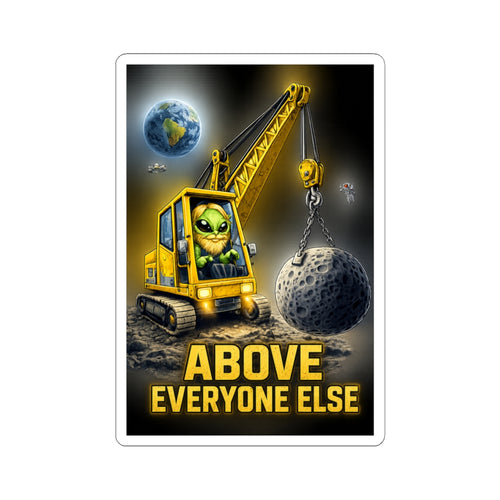 Alien Crane Sticker — "Above Everyone Else" Vinyl Laptop Decal