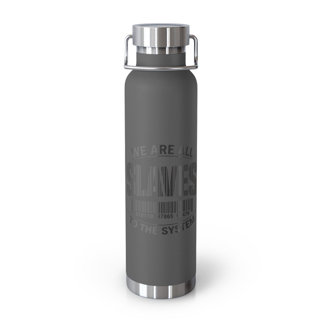 Insulated 22oz Copper Bottle — 'We Are All Slaves to the System' Graphic