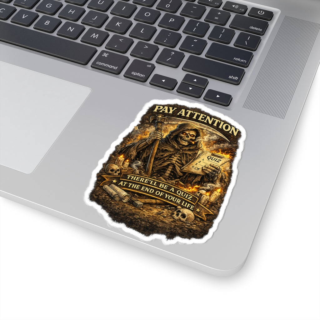 Pay Attention Grim Reaper Sticker — "There'll Be a Quiz at the End of Your Life"