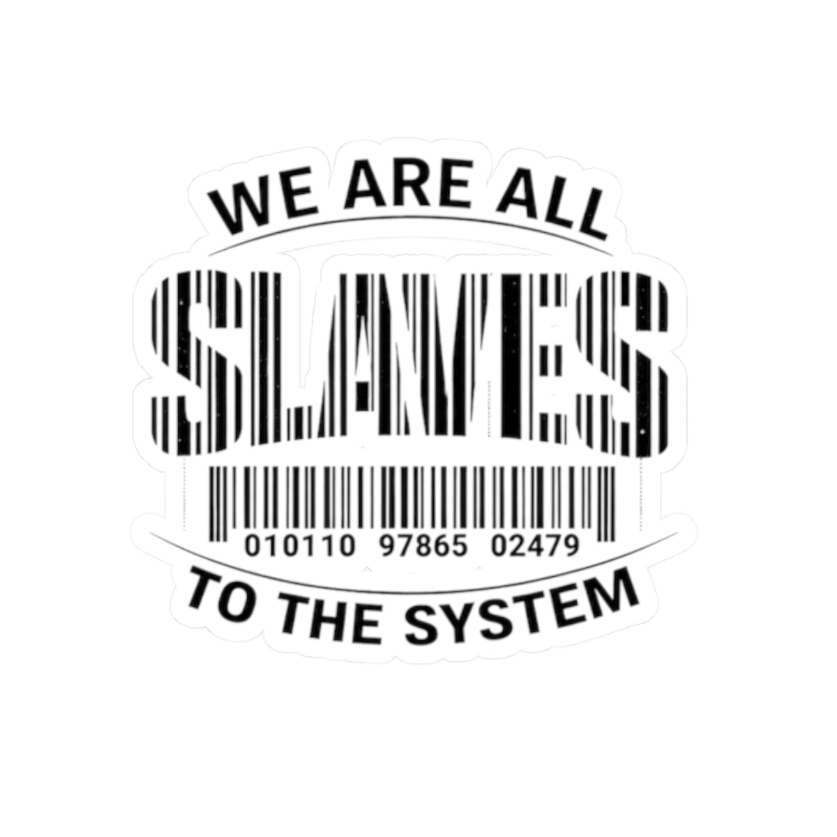 Kiss-Cut Sticker — "We Are All Slaves to the System" Barcode Design