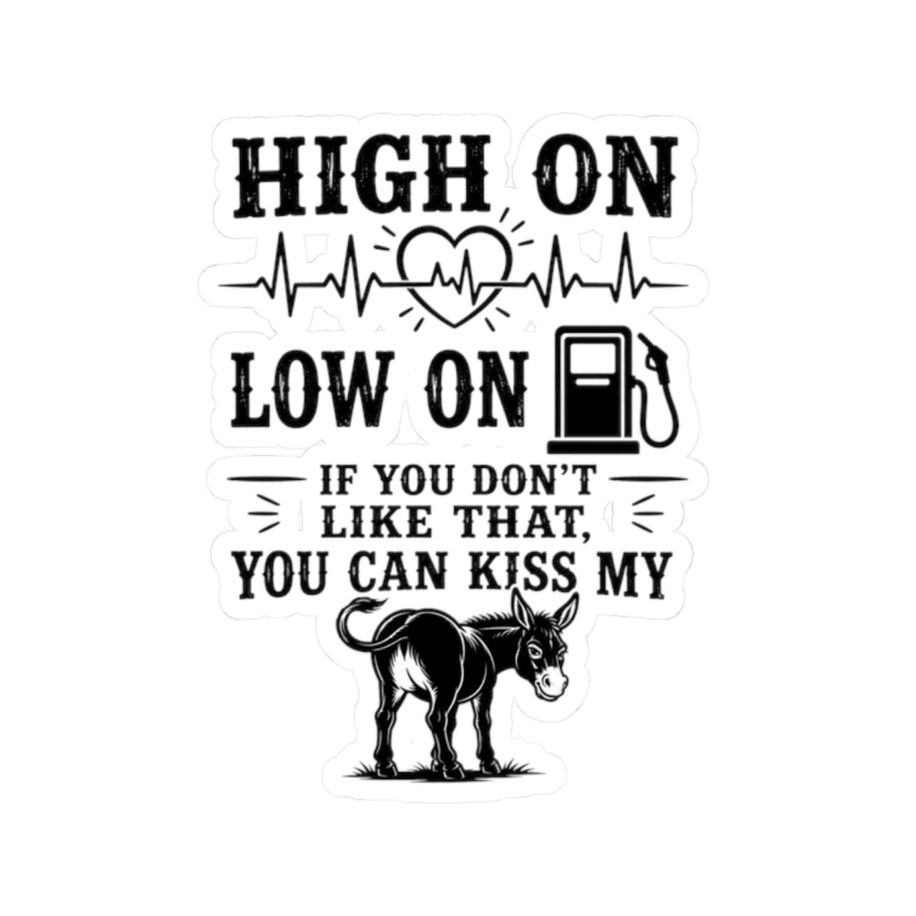 Kiss-Cut Sticker — "High On, Low On" Funny Donkey Gasoline Quote